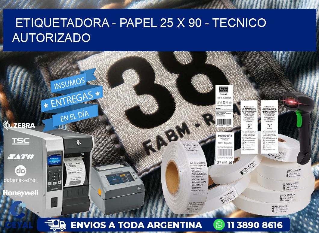 ETIQUETADORA - PAPEL 25 x 90 - TECNICO AUTORIZADO