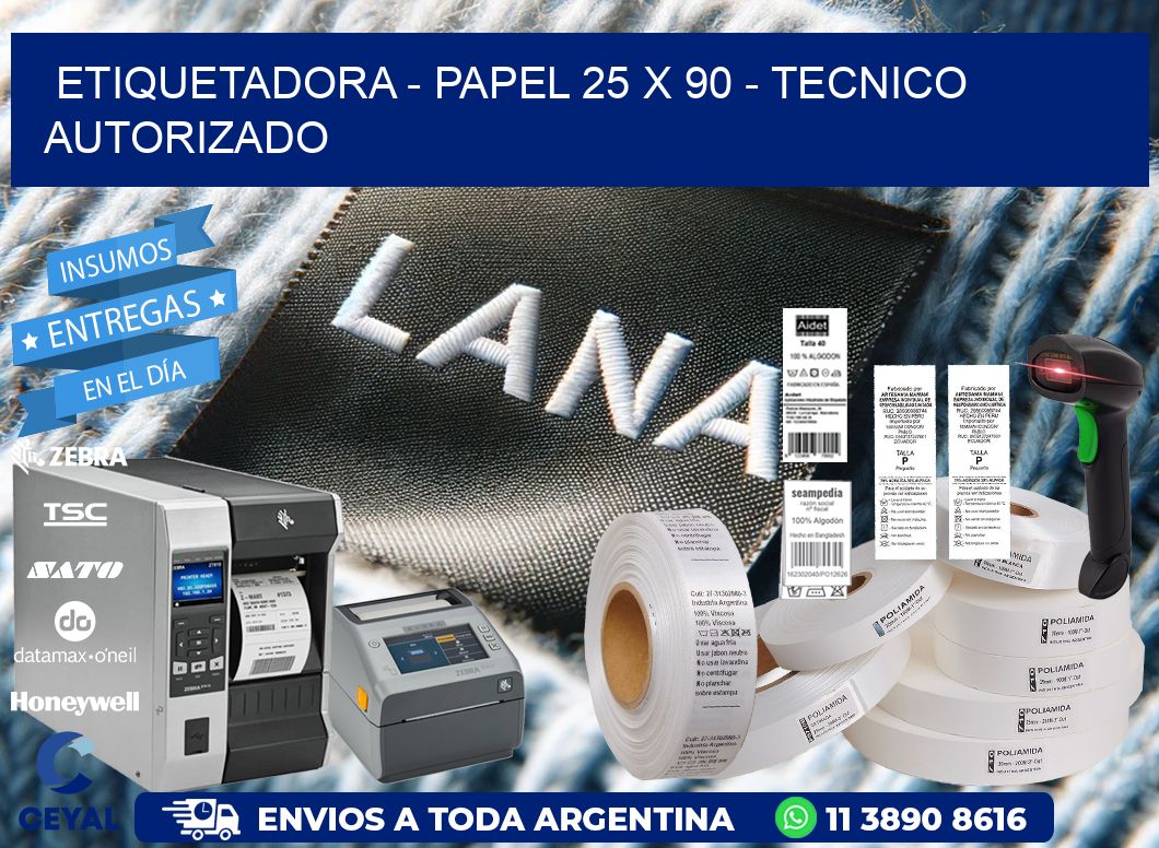 ETIQUETADORA - PAPEL 25 x 90 - TECNICO AUTORIZADO