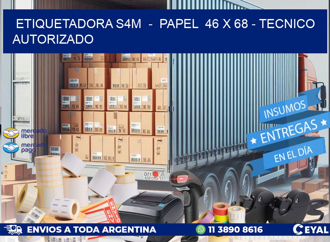 ETIQUETADORA S4M  -  PAPEL  46 x 68 - TECNICO AUTORIZADO