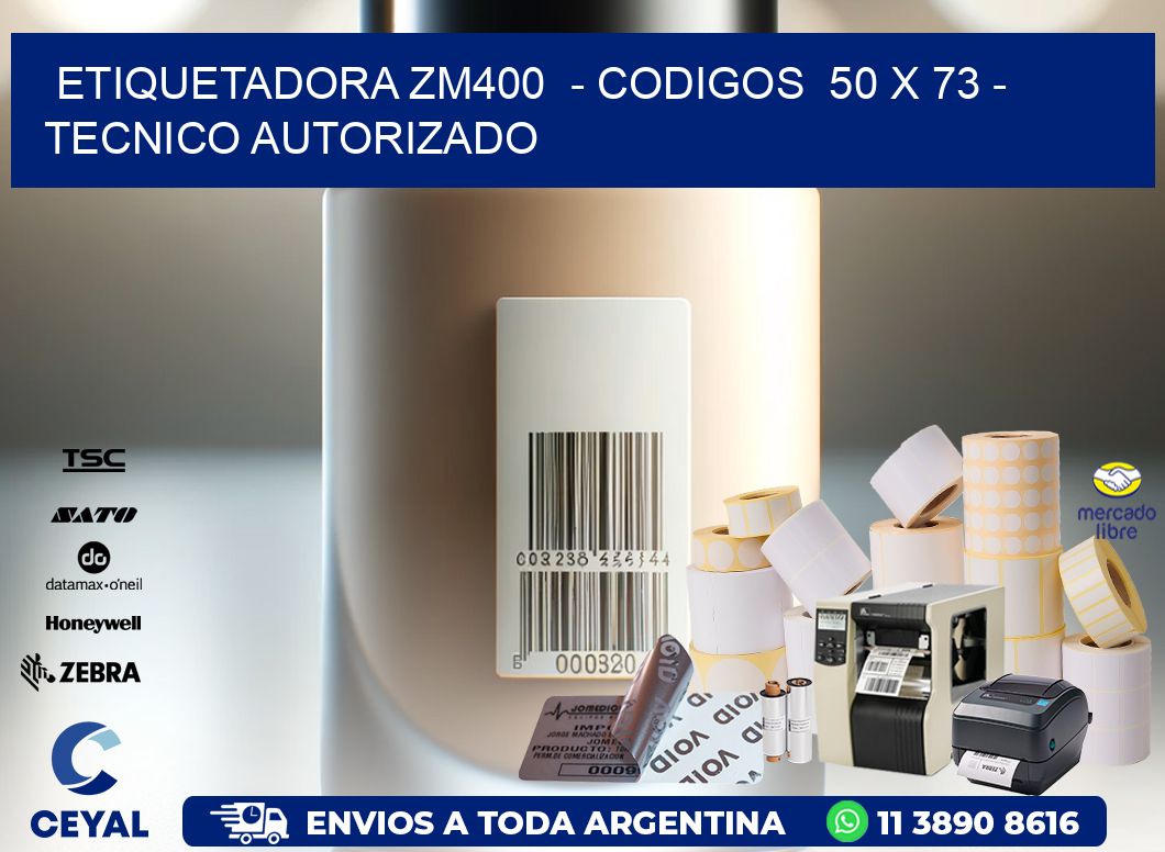 ETIQUETADORA ZM400  - CODIGOS  50 x 73 - TECNICO AUTORIZADO