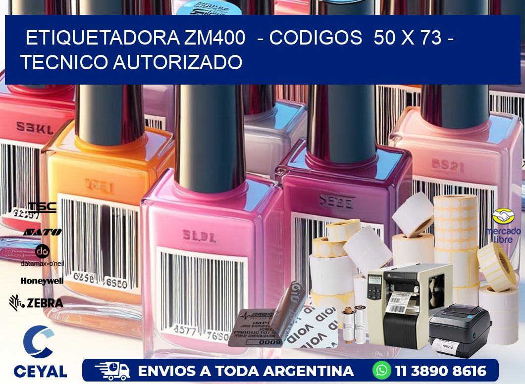 ETIQUETADORA ZM400  – CODIGOS  50 x 73 – TECNICO AUTORIZADO