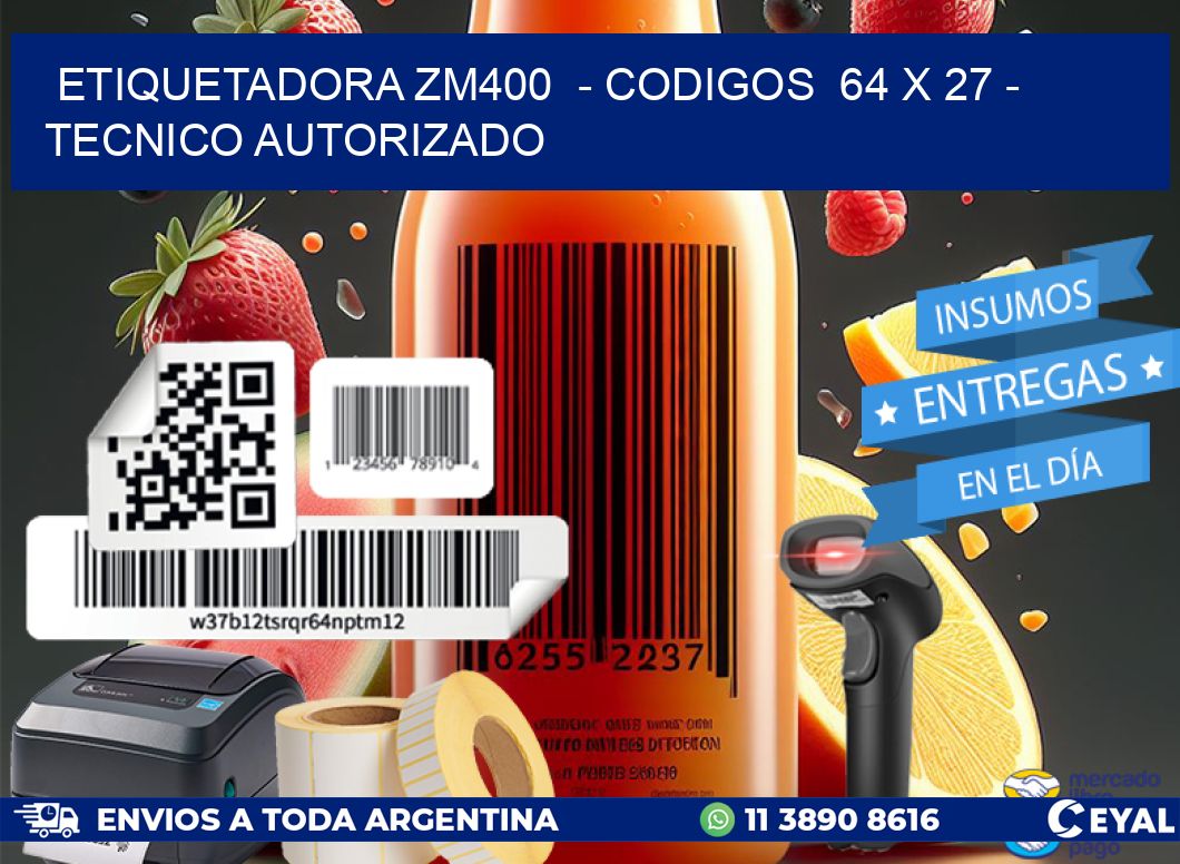 ETIQUETADORA ZM400  - CODIGOS  64 x 27 - TECNICO AUTORIZADO