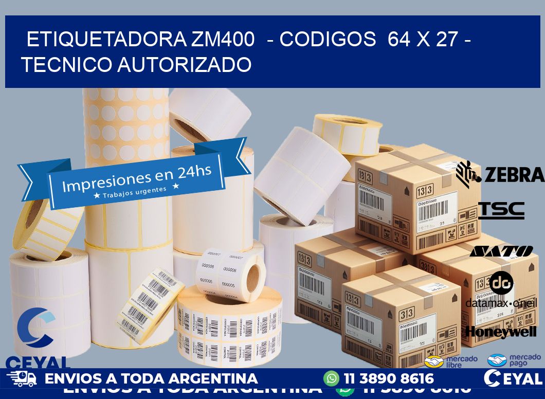 ETIQUETADORA ZM400  - CODIGOS  64 x 27 - TECNICO AUTORIZADO