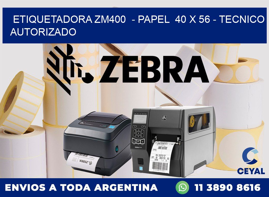 ETIQUETADORA ZM400  - PAPEL  40 x 56 - TECNICO AUTORIZADO