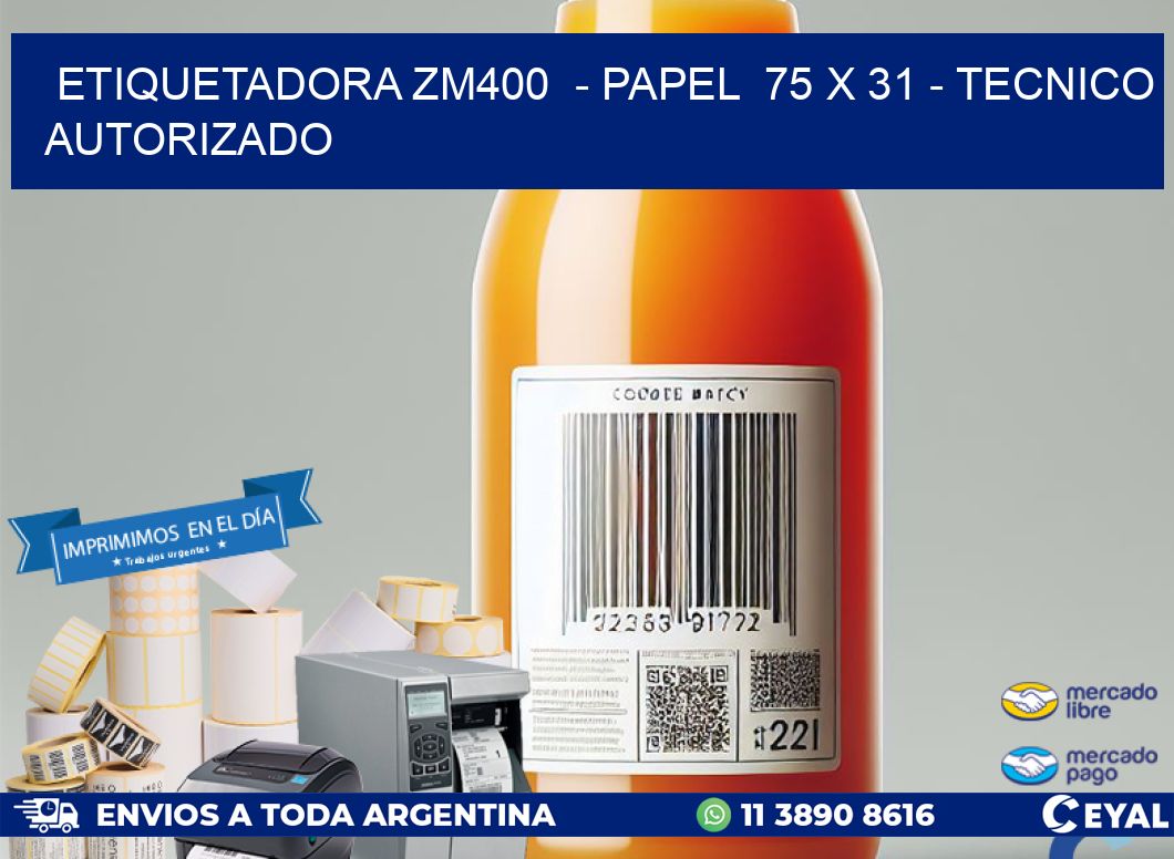 ETIQUETADORA ZM400  - PAPEL  75 x 31 - TECNICO AUTORIZADO