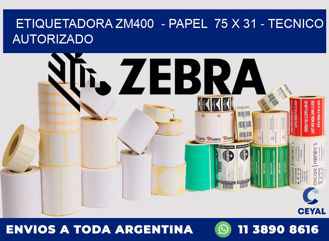 ETIQUETADORA ZM400  - PAPEL  75 x 31 - TECNICO AUTORIZADO