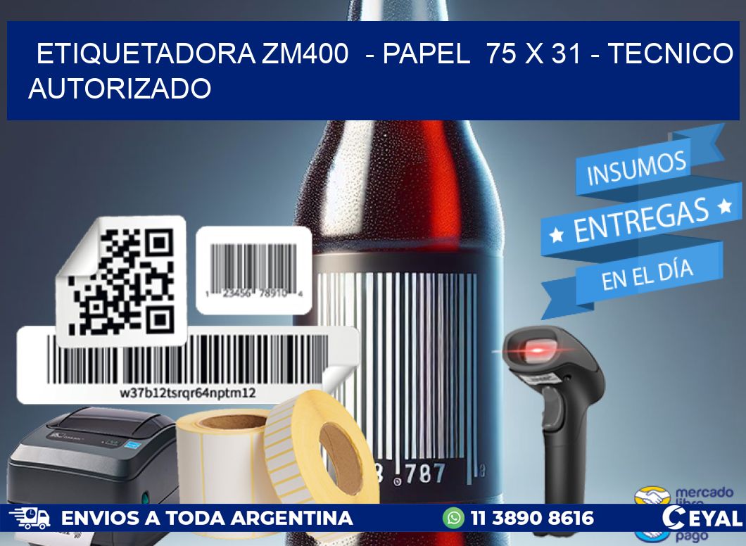 ETIQUETADORA ZM400  – PAPEL  75 x 31 – TECNICO AUTORIZADO