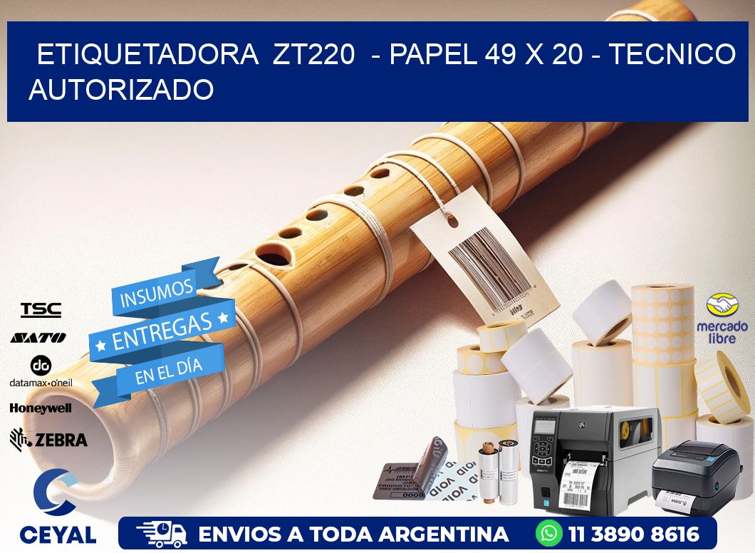 ETIQUETADORA  ZT220  - PAPEL 49 x 20 - TECNICO AUTORIZADO
