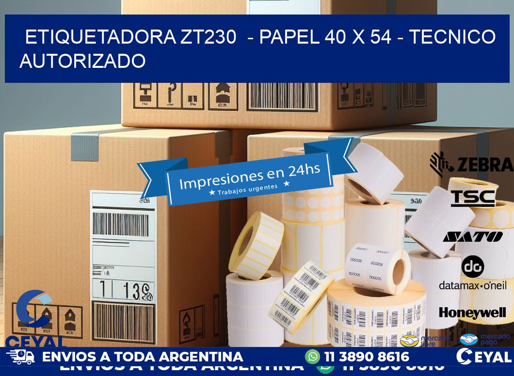 ETIQUETADORA ZT230  - PAPEL 40 x 54 - TECNICO AUTORIZADO