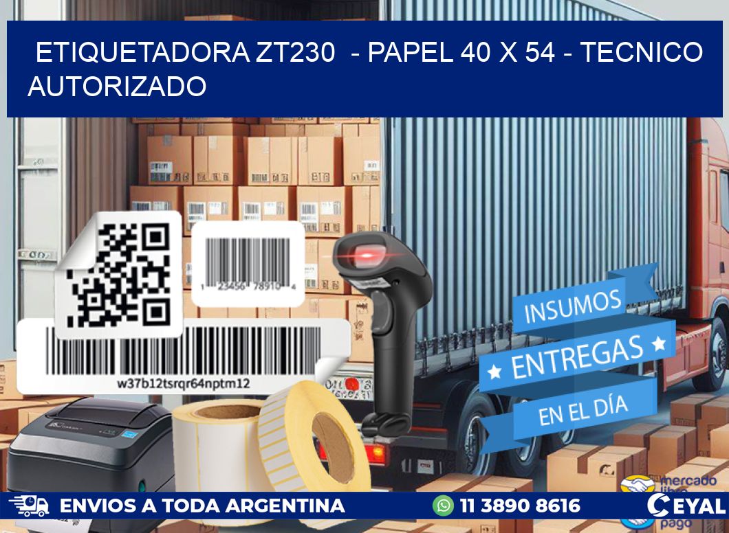 ETIQUETADORA ZT230  - PAPEL 40 x 54 - TECNICO AUTORIZADO