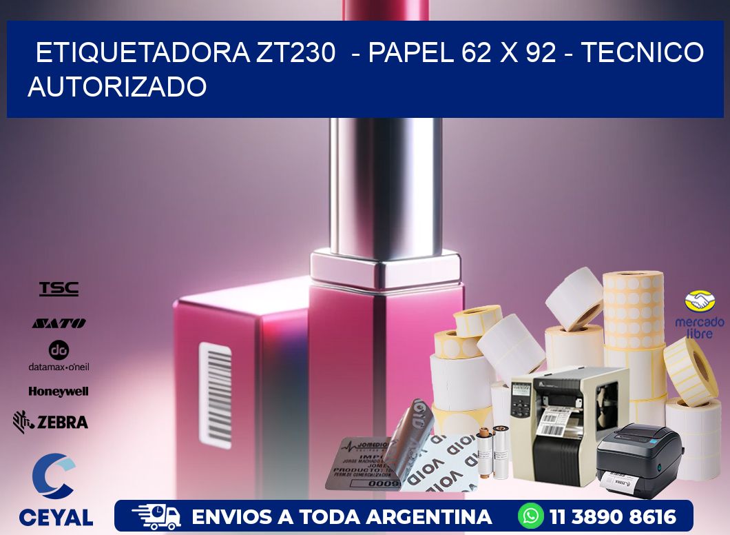 ETIQUETADORA ZT230  - PAPEL 62 x 92 - TECNICO AUTORIZADO