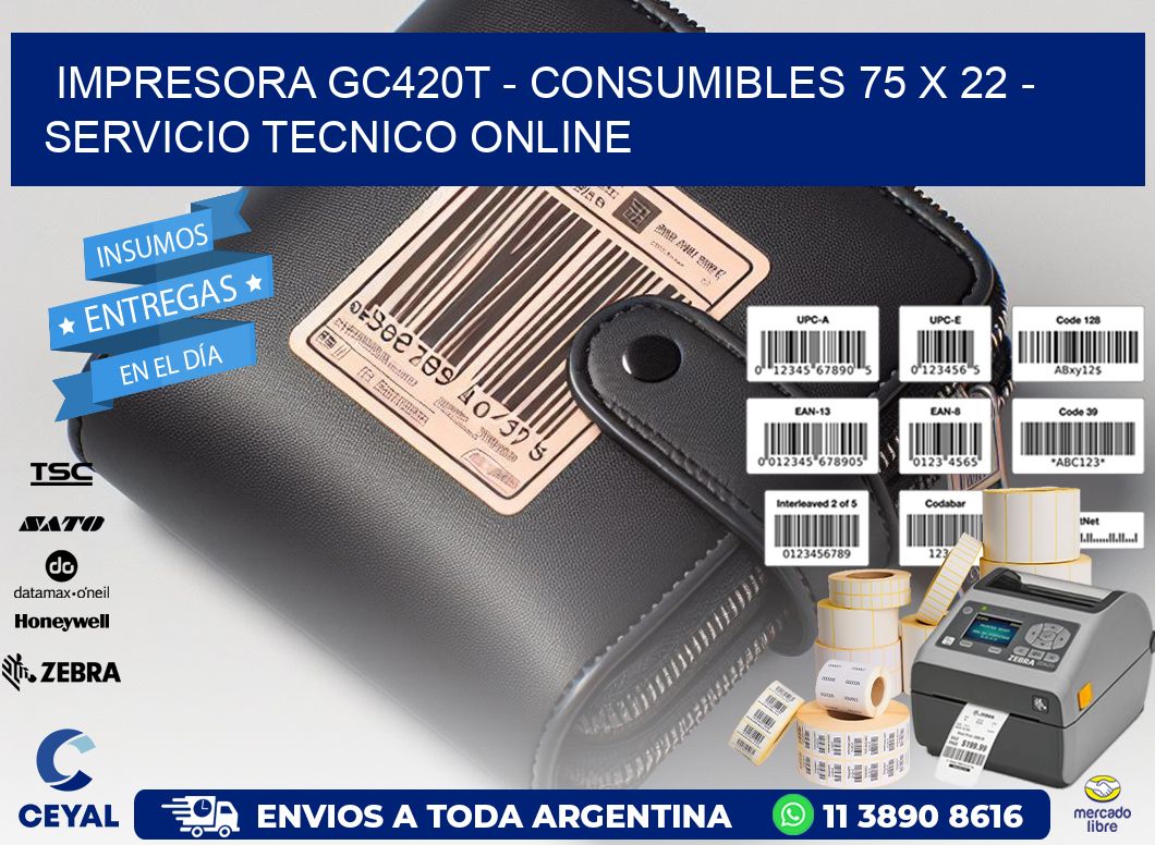 IMPRESORA GC420T - CONSUMIBLES 75 x 22 - SERVICIO TECNICO ONLINE
