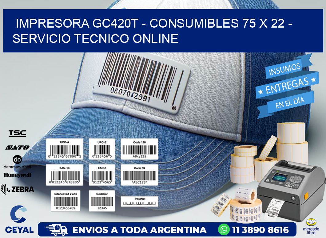IMPRESORA GC420T - CONSUMIBLES 75 x 22 - SERVICIO TECNICO ONLINE
