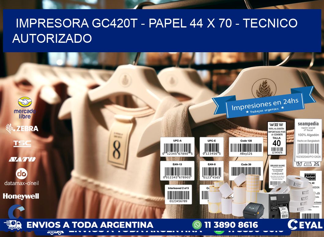 IMPRESORA GC420T - PAPEL 44 x 70 - TECNICO AUTORIZADO