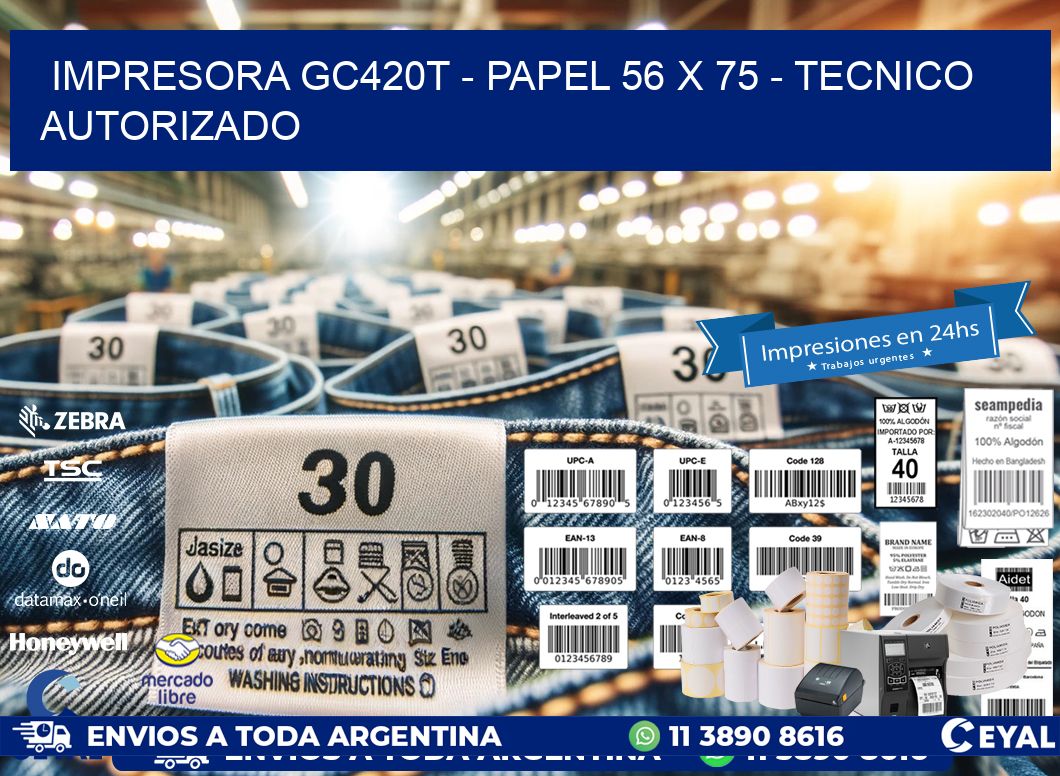 IMPRESORA GC420T - PAPEL 56 x 75 - TECNICO AUTORIZADO