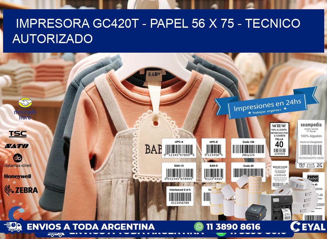 IMPRESORA GC420T – PAPEL 56 x 75 – TECNICO AUTORIZADO