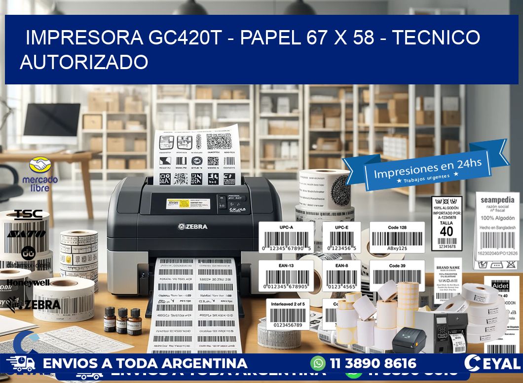 IMPRESORA GC420T - PAPEL 67 x 58 - TECNICO AUTORIZADO