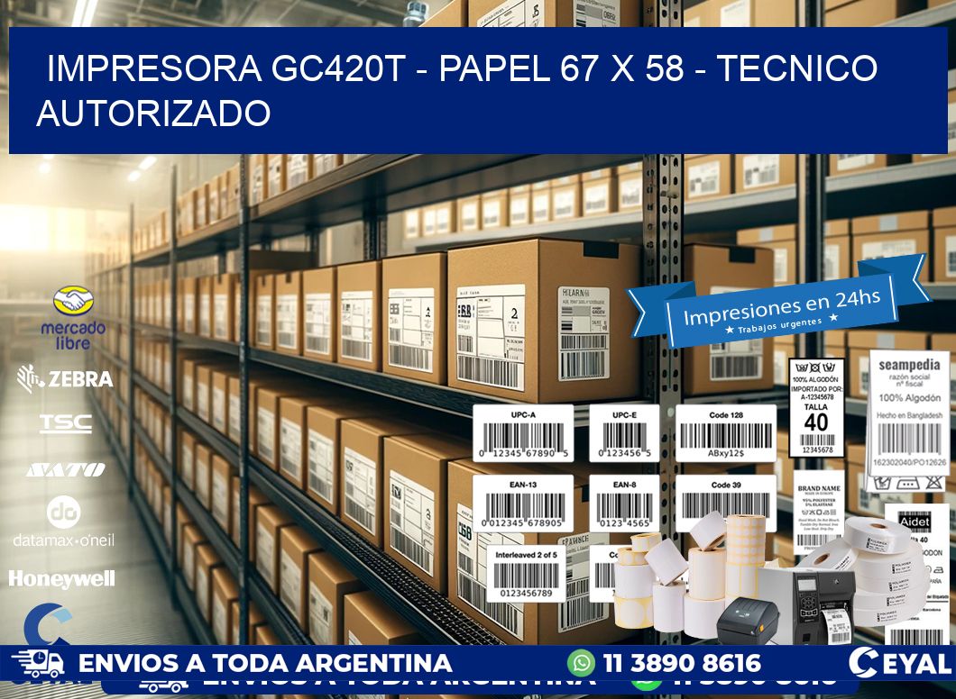 IMPRESORA GC420T - PAPEL 67 x 58 - TECNICO AUTORIZADO