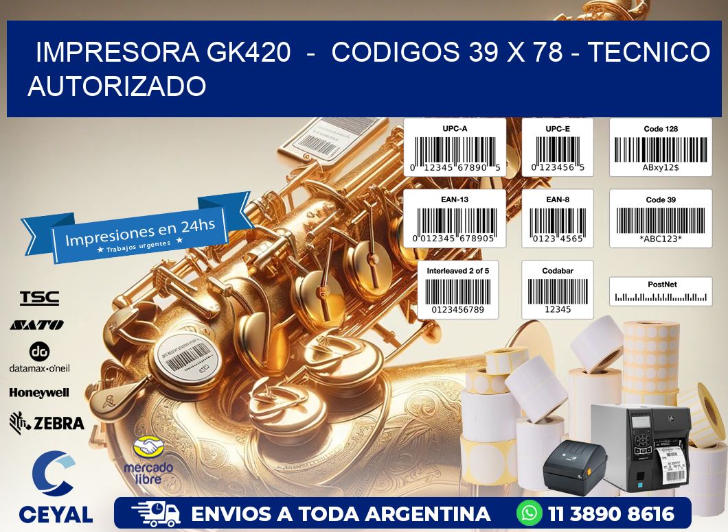 IMPRESORA GK420  -  CODIGOS 39 x 78 - TECNICO AUTORIZADO