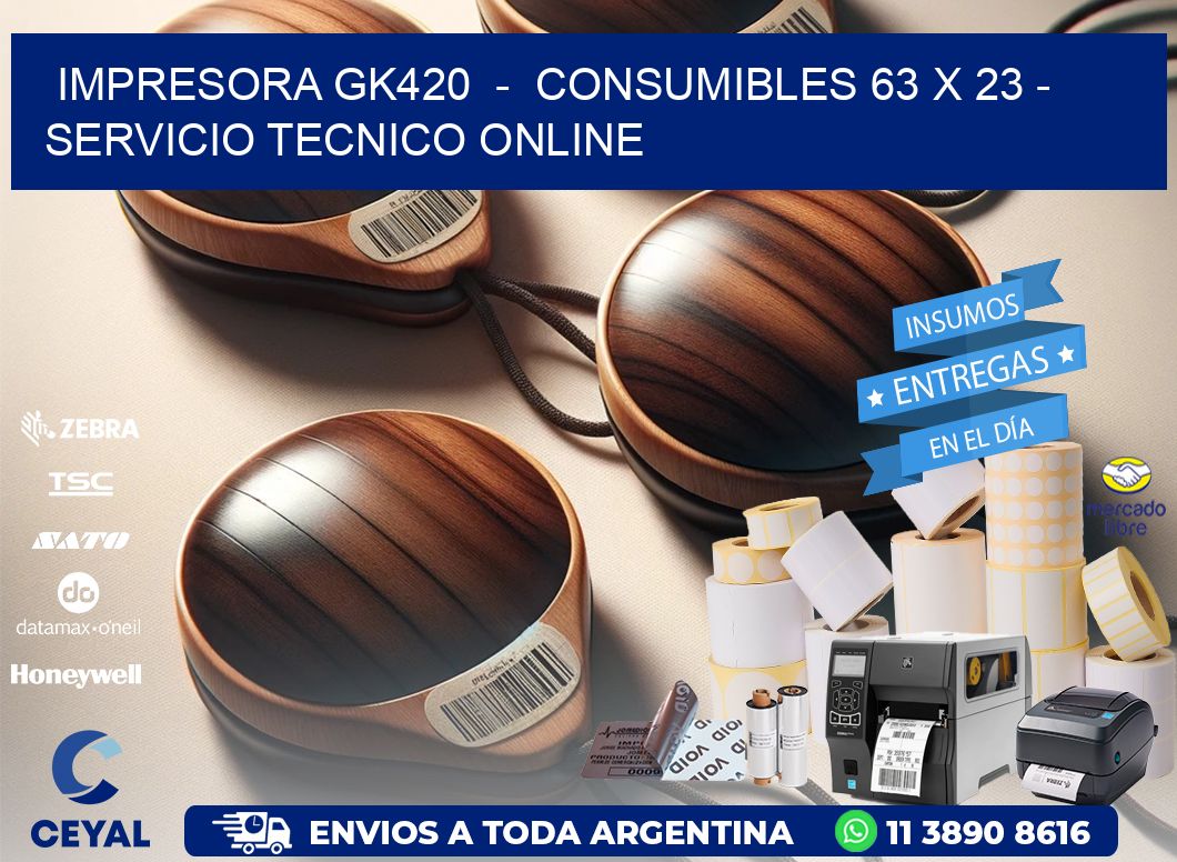 IMPRESORA GK420  -  CONSUMIBLES 63 x 23 - SERVICIO TECNICO ONLINE