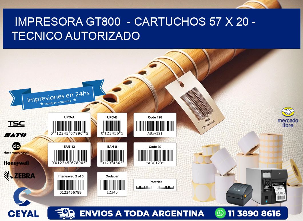 IMPRESORA GT800  - CARTUCHOS 57 x 20 - TECNICO AUTORIZADO