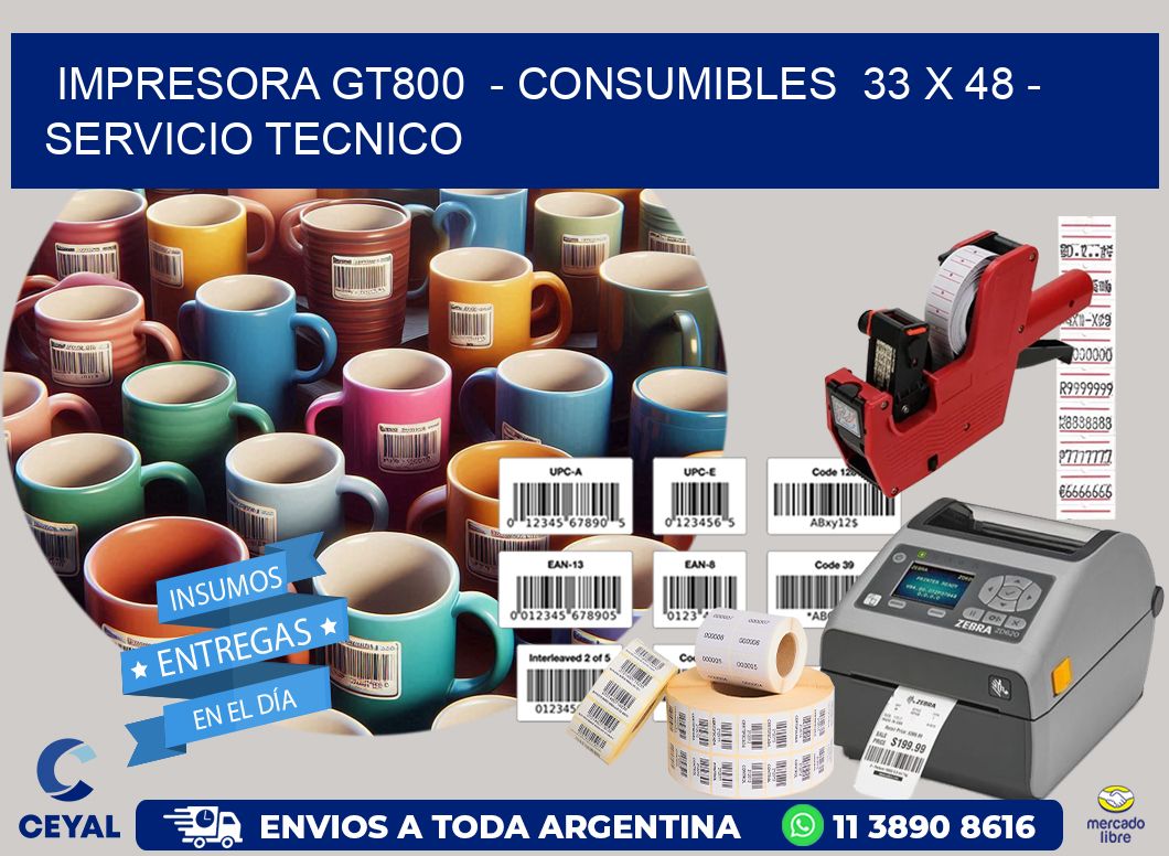 IMPRESORA GT800  – CONSUMIBLES  33 x 48 – SERVICIO TECNICO