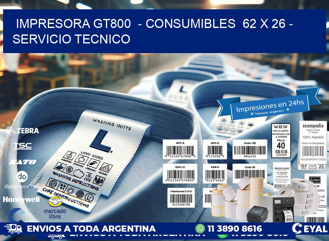IMPRESORA GT800  – CONSUMIBLES  62 x 26 – SERVICIO TECNICO