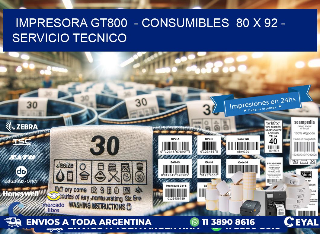 IMPRESORA GT800  – CONSUMIBLES  80 x 92 – SERVICIO TECNICO