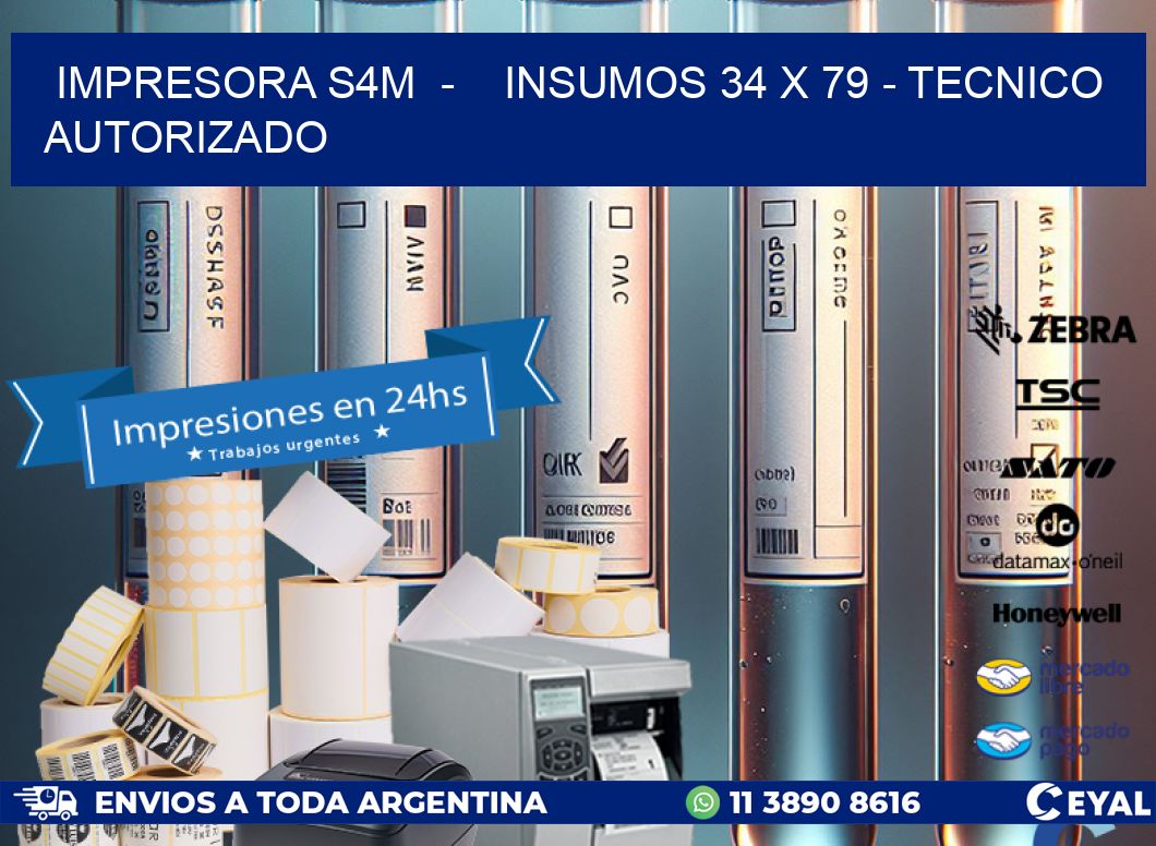 IMPRESORA S4M  -    INSUMOS 34 x 79 - TECNICO AUTORIZADO