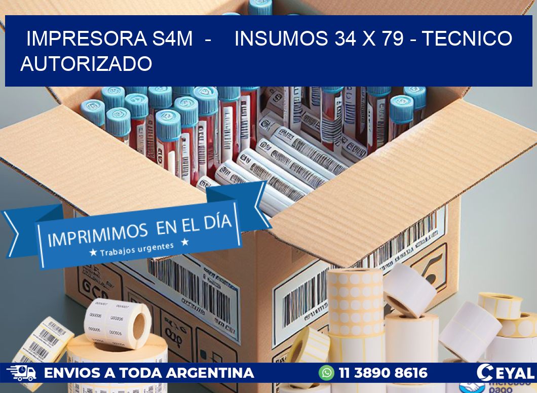 IMPRESORA S4M  -    INSUMOS 34 x 79 - TECNICO AUTORIZADO