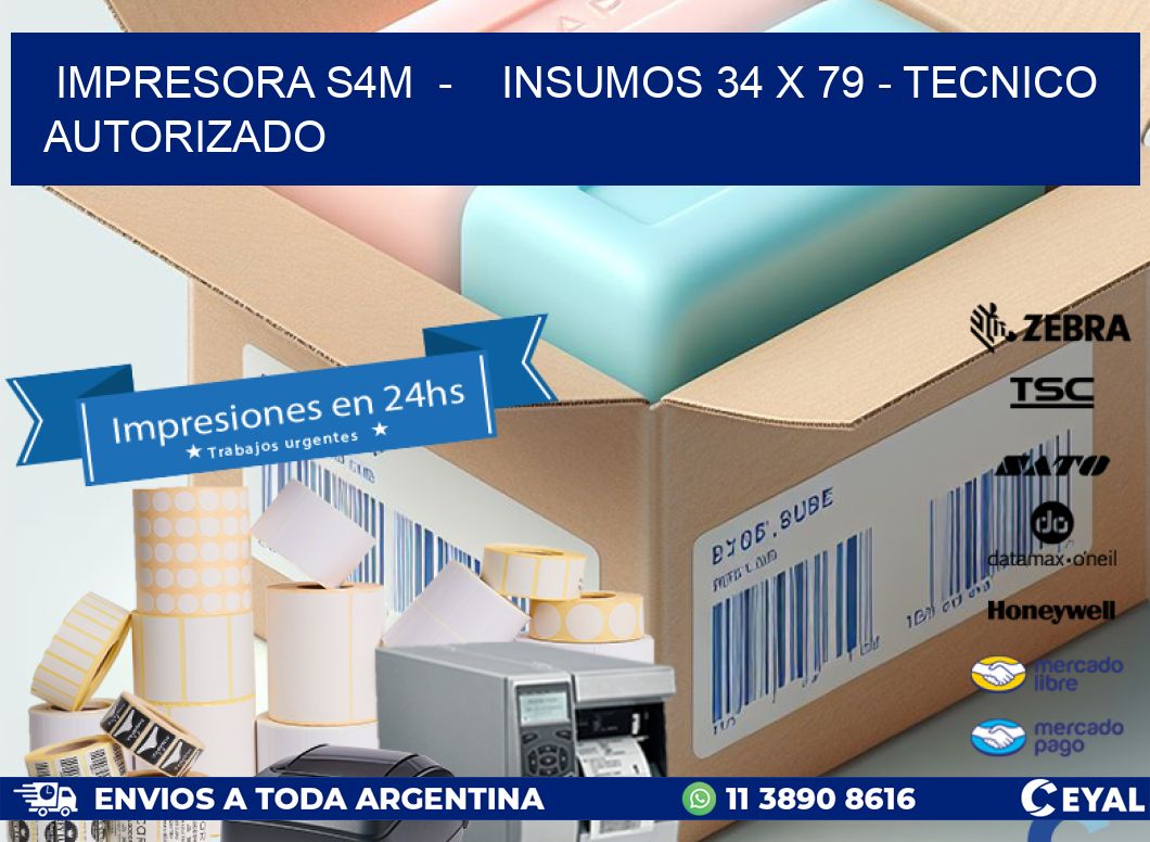 IMPRESORA S4M  -    INSUMOS 34 x 79 - TECNICO AUTORIZADO