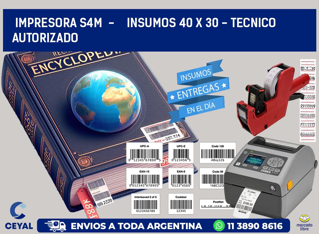 IMPRESORA S4M  -    INSUMOS 40 x 30 - TECNICO AUTORIZADO