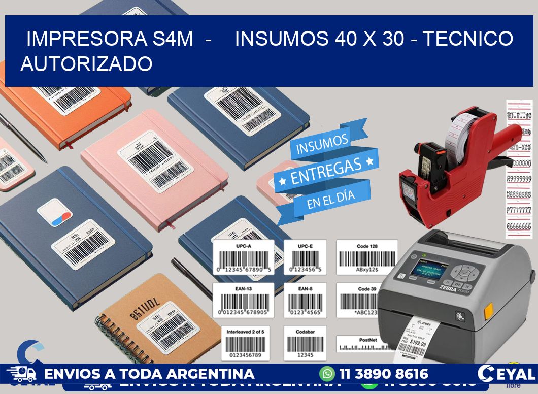 IMPRESORA S4M  -    INSUMOS 40 x 30 - TECNICO AUTORIZADO