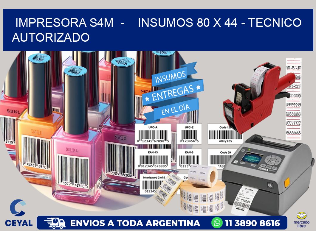 IMPRESORA S4M  -    INSUMOS 80 x 44 - TECNICO AUTORIZADO