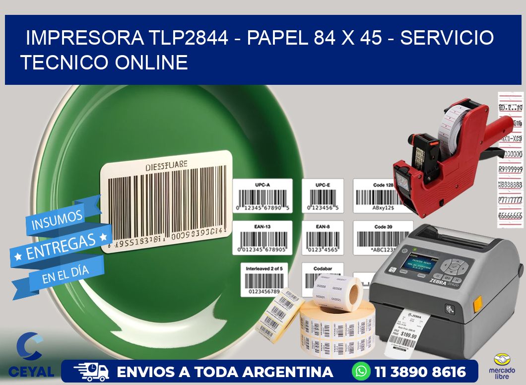IMPRESORA TLP2844 – PAPEL 84 x 45 – SERVICIO TECNICO ONLINE