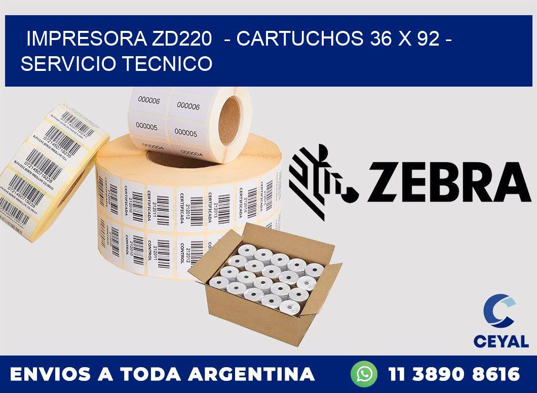 IMPRESORA ZD220  - CARTUCHOS 36 x 92 - SERVICIO TECNICO