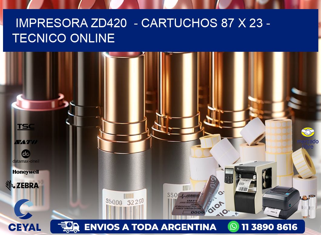 IMPRESORA ZD420  - CARTUCHOS 87 x 23 - TECNICO ONLINE