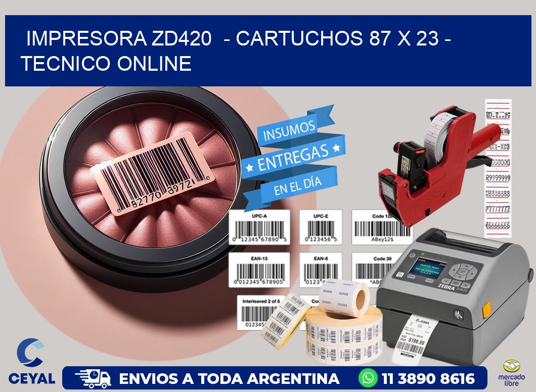 IMPRESORA ZD420  - CARTUCHOS 87 x 23 - TECNICO ONLINE