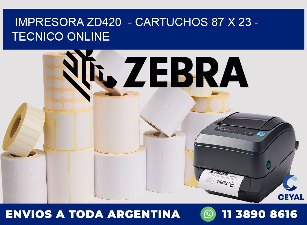 IMPRESORA ZD420  - CARTUCHOS 87 x 23 - TECNICO ONLINE