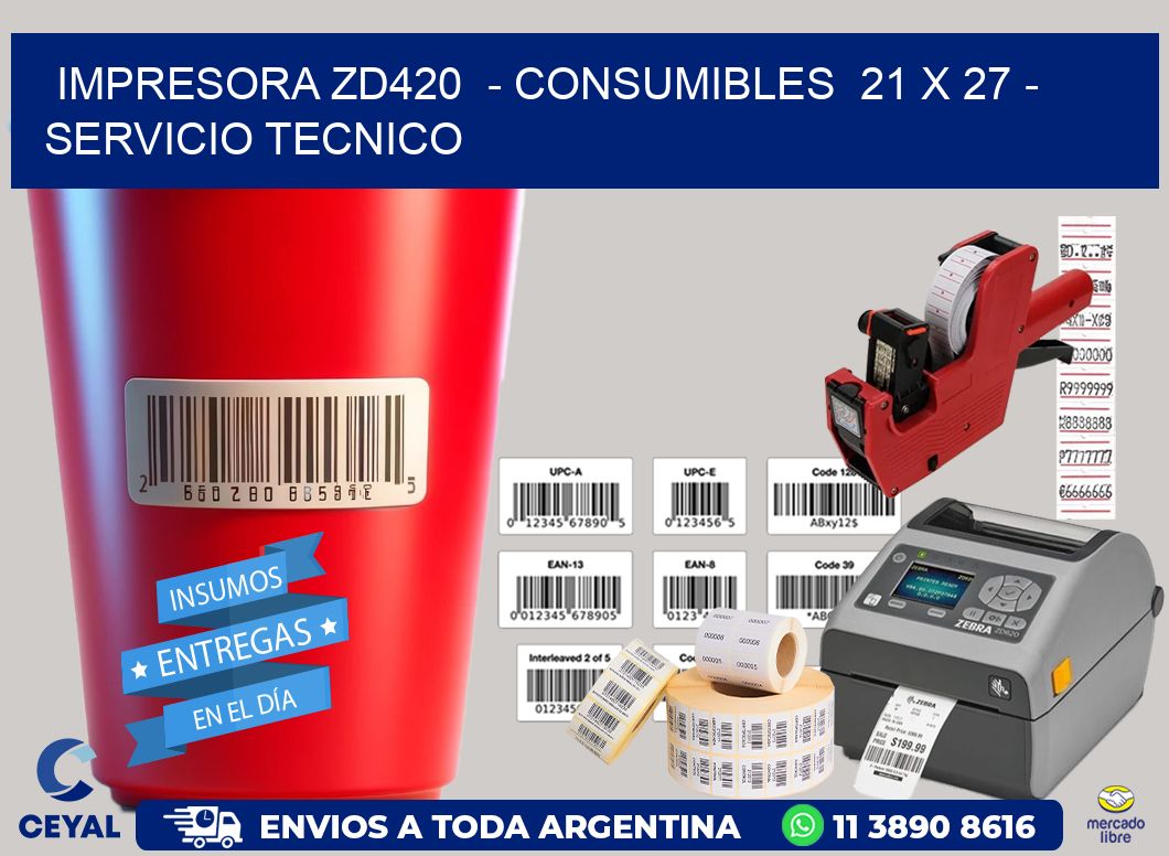 IMPRESORA ZD420  - CONSUMIBLES  21 x 27 - SERVICIO TECNICO