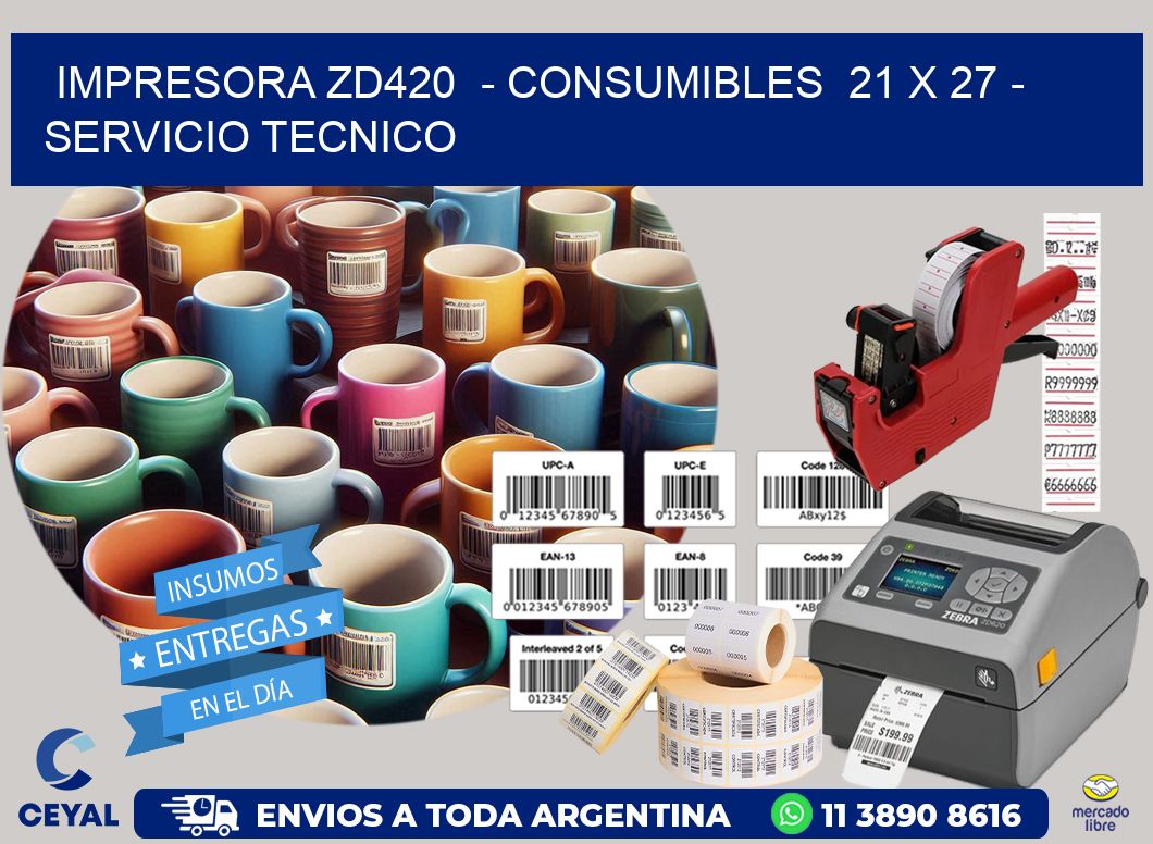 IMPRESORA ZD420  – CONSUMIBLES  21 x 27 – SERVICIO TECNICO