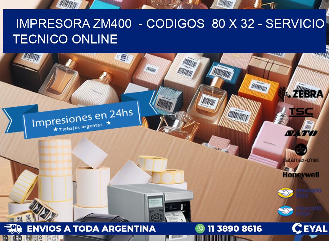 IMPRESORA ZM400  - CODIGOS  80 x 32 - SERVICIO TECNICO ONLINE