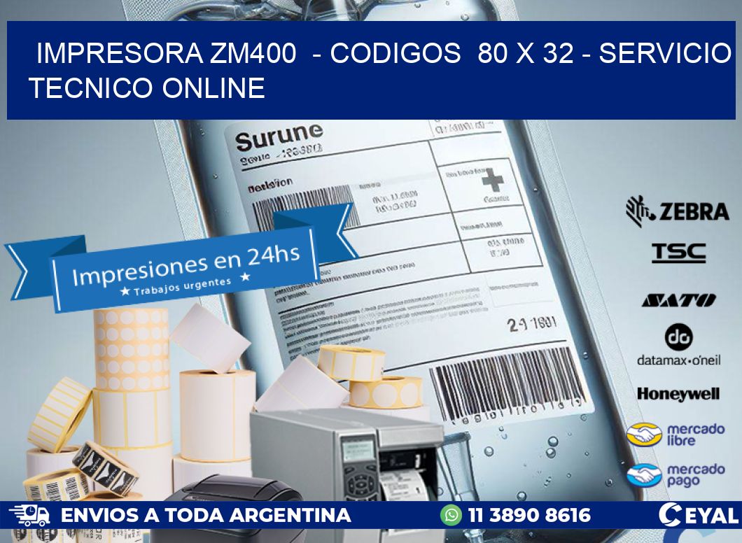 IMPRESORA ZM400  - CODIGOS  80 x 32 - SERVICIO TECNICO ONLINE