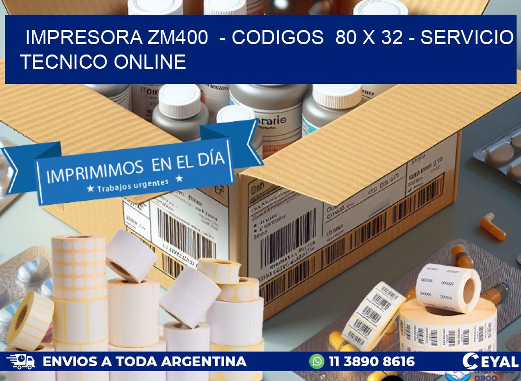 IMPRESORA ZM400  - CODIGOS  80 x 32 - SERVICIO TECNICO ONLINE