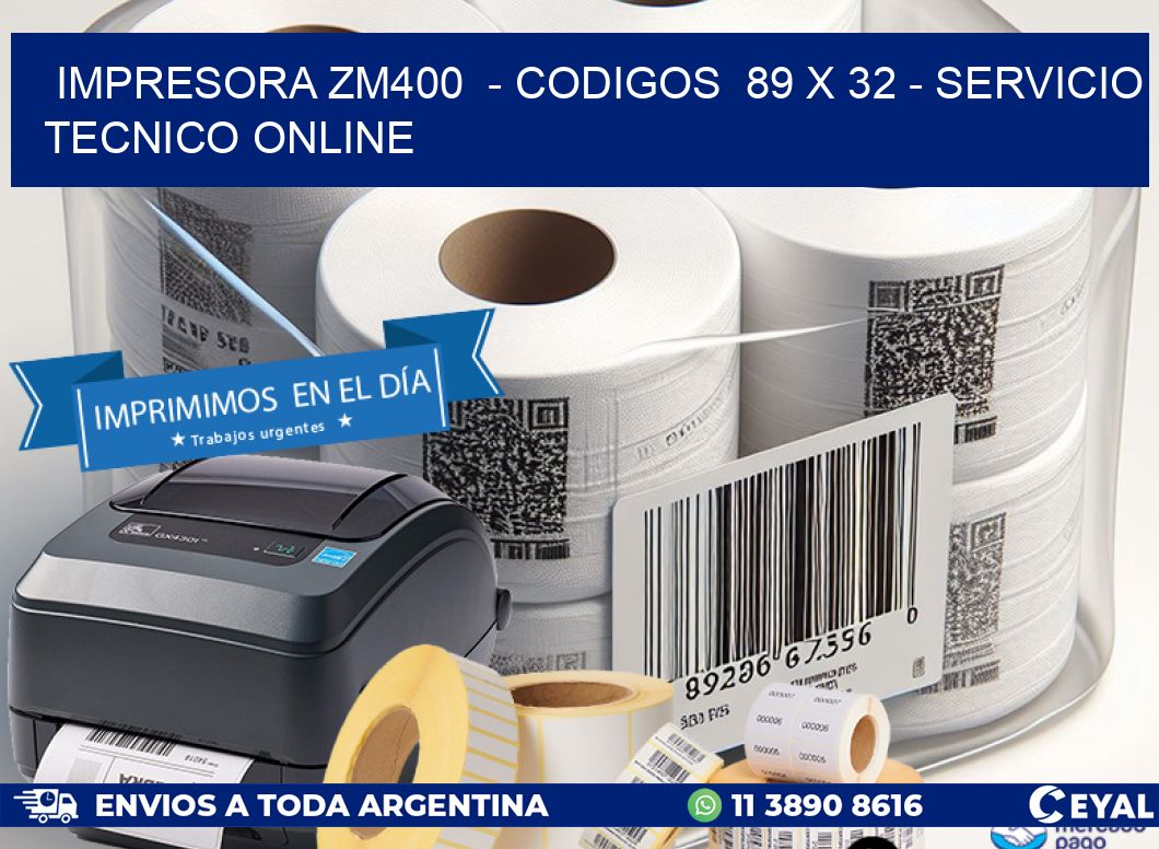 IMPRESORA ZM400  - CODIGOS  89 x 32 - SERVICIO TECNICO ONLINE