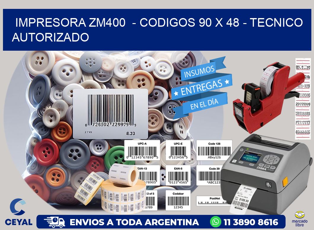 IMPRESORA ZM400  – CODIGOS 90 x 48 – TECNICO AUTORIZADO