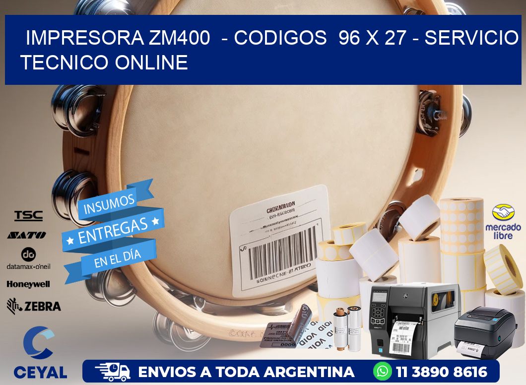 IMPRESORA ZM400  – CODIGOS  96 x 27 – SERVICIO TECNICO ONLINE