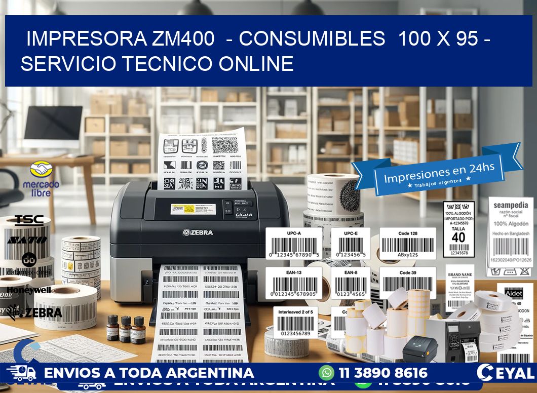 IMPRESORA ZM400  - CONSUMIBLES  100 x 95 - SERVICIO TECNICO ONLINE