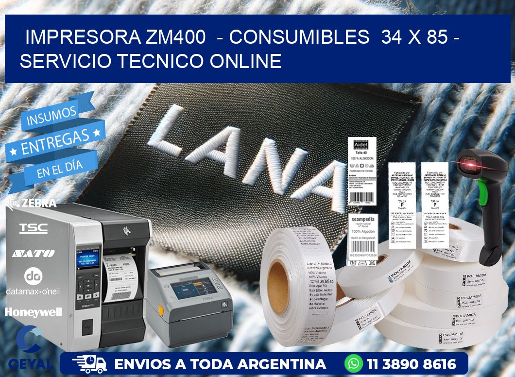 IMPRESORA ZM400  - CONSUMIBLES  34 x 85 - SERVICIO TECNICO ONLINE