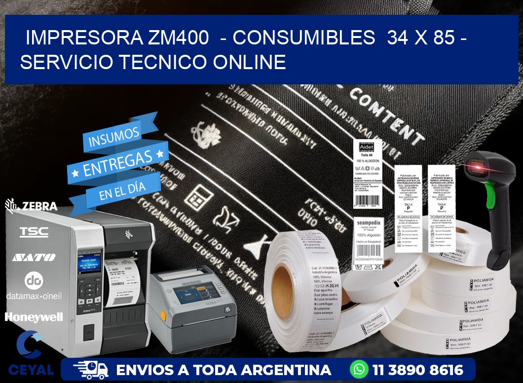 IMPRESORA ZM400  - CONSUMIBLES  34 x 85 - SERVICIO TECNICO ONLINE